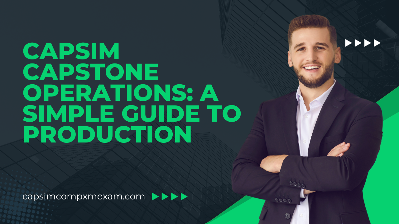 Capsim Capstone Operations: A Simple Guide to Production