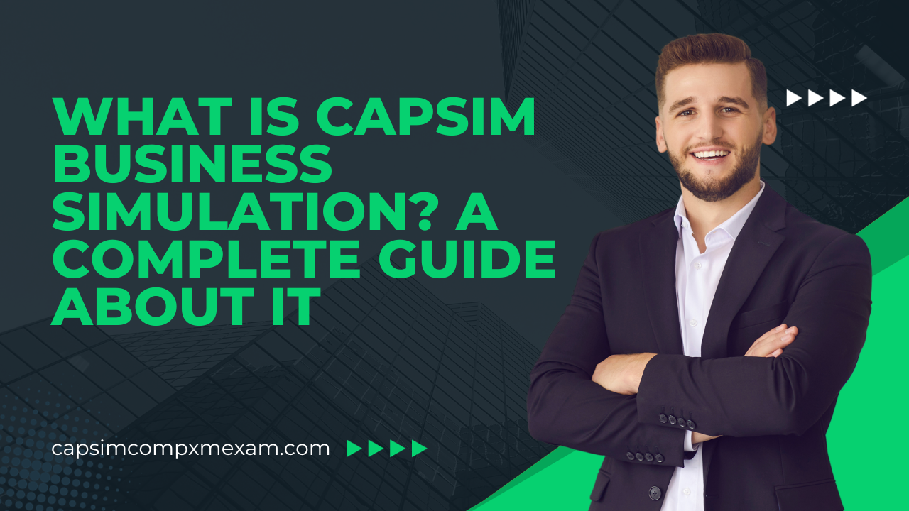 What is Capsim Business Simulation? A Complete Guide About it