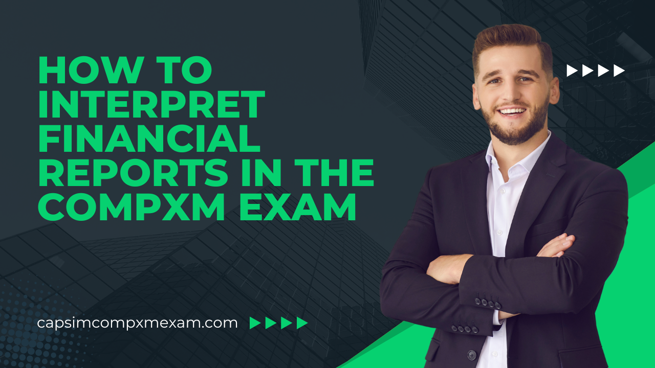 How to Interpret Financial Reports in the CompXM Exam